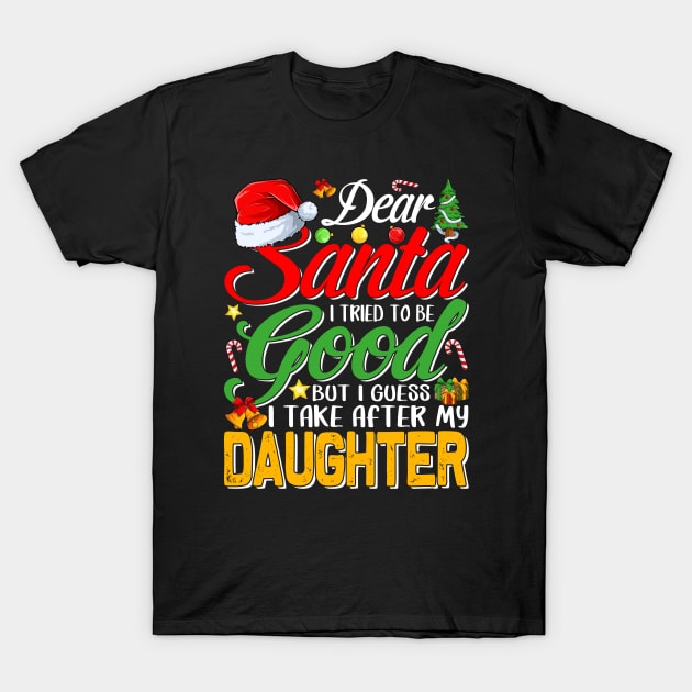 Dear Santa I Tried To Be Good But I Take After My Daughter T-Shirt by intelus